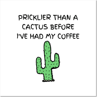 Pricklier than a cactus before I've had my coffee Posters and Art